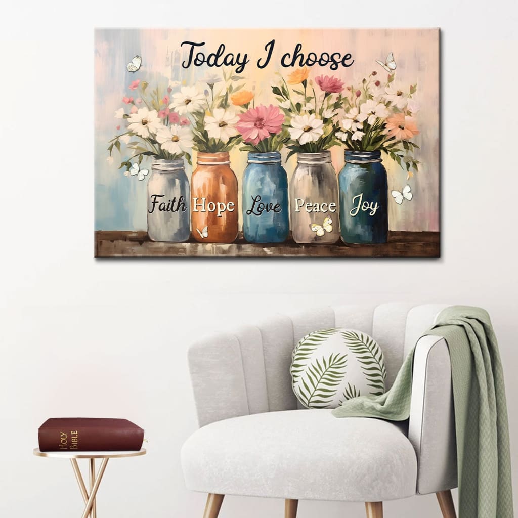 Today I Choose Faith Hope Love Peace Joy, Mason Jar Flowers, Wall Art Canvas