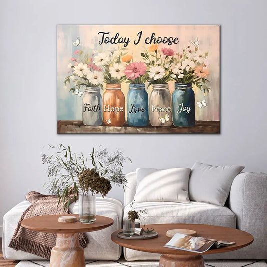 Today I Choose Faith Hope Love Peace Joy, Mason Jar Flowers, Wall Art Canvas