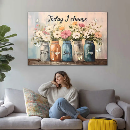 Today I Choose Faith Hope Love Peace Joy, Mason Jar Flowers, Wall Art Canvas