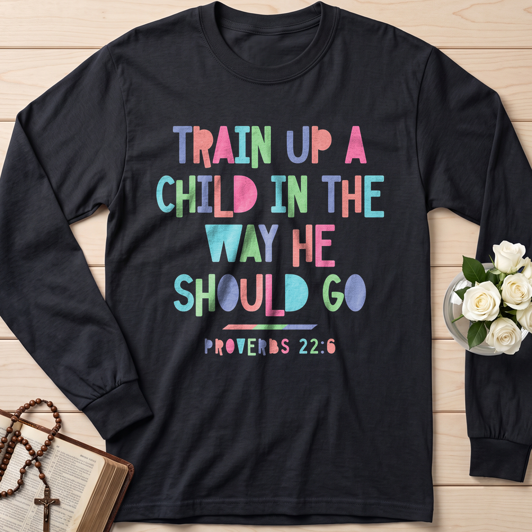 Train Up A Child In The Way He Should Go Proverbs 22.6 01