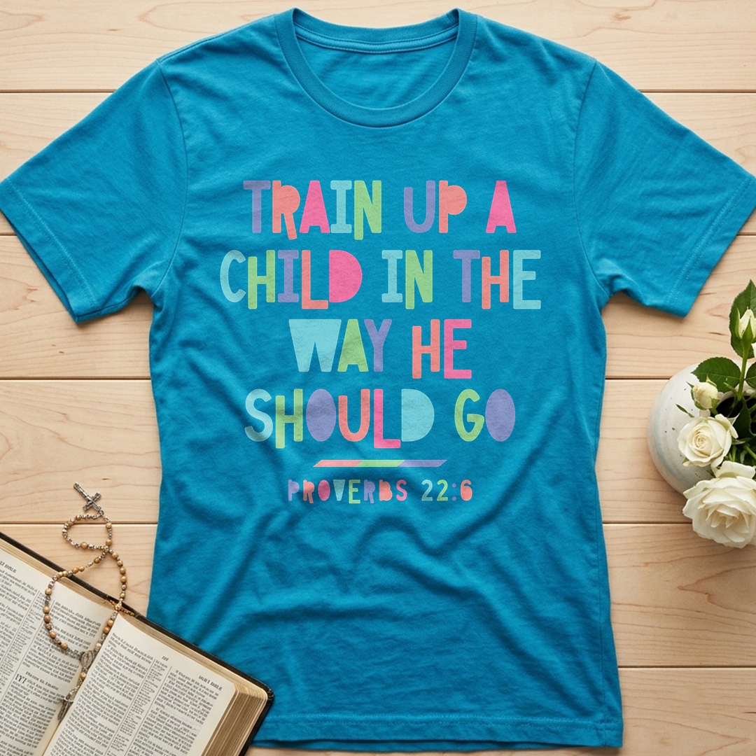 Train Up A Child In The Way He Should Go Proverbs 22.6 01