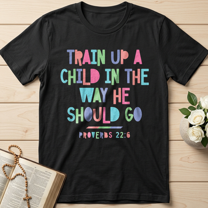 Train Up A Child In The Way He Should Go Proverbs 22.6 01