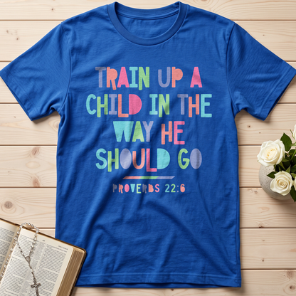 Train Up A Child In The Way He Should Go Proverbs 22.6 01
