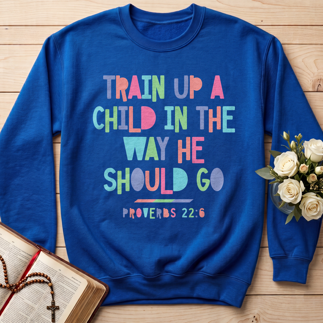 Train Up A Child In The Way He Should Go Proverbs 22.6 01