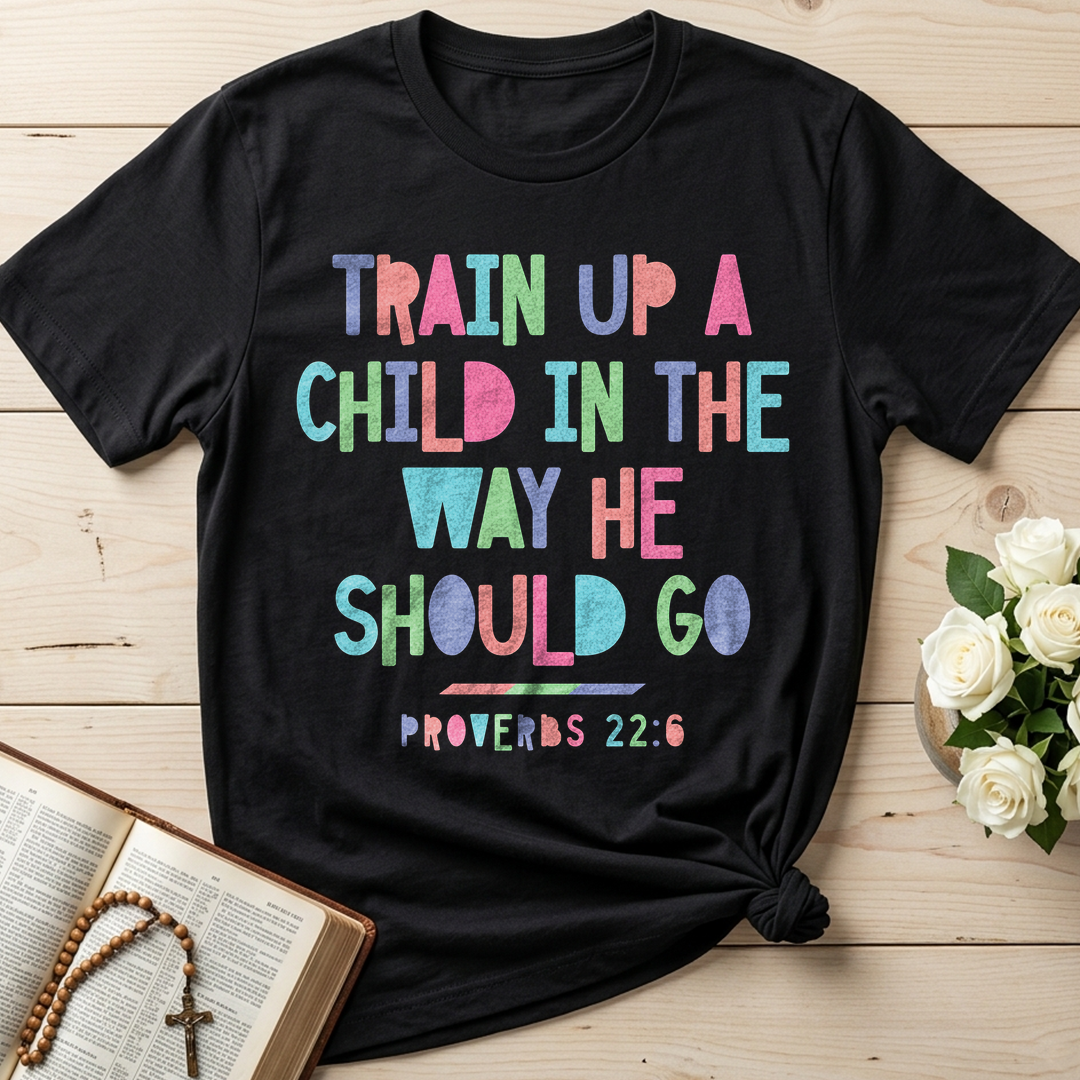 Train Up A Child In The Way He Should Go Proverbs 22.6 01