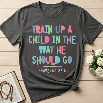 Train Up A Child In The Way He Should Go Proverbs 22.6 01
