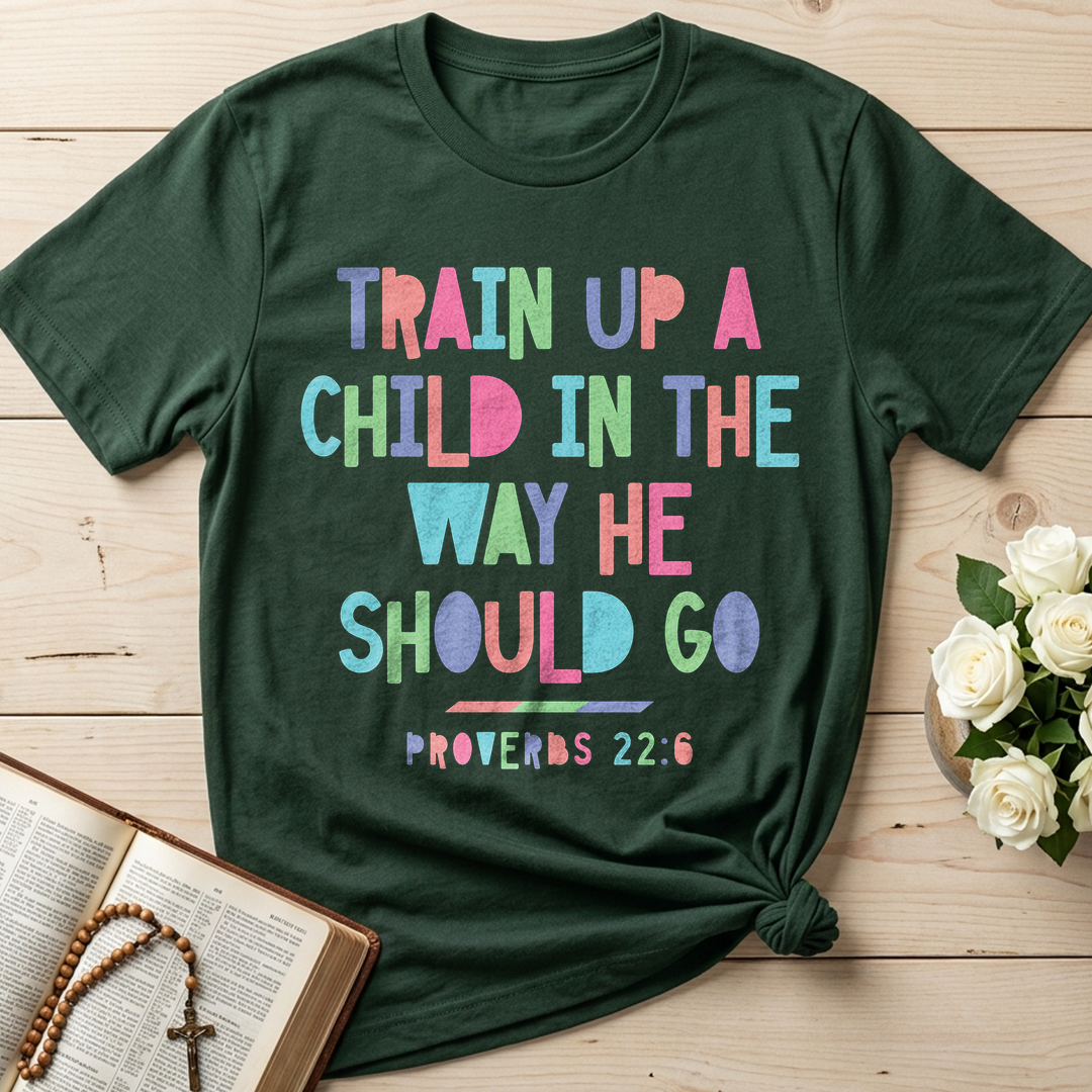 Train Up A Child In The Way He Should Go Proverbs 22.6 01