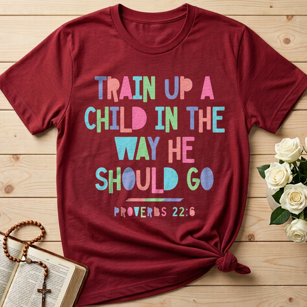 Train Up A Child In The Way He Should Go Proverbs 22.6 01