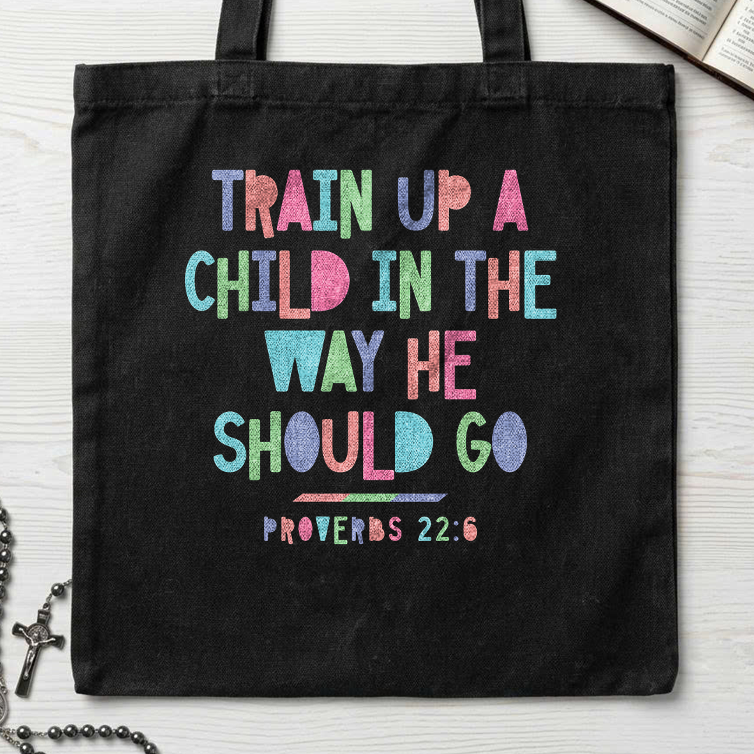 Train Up A Child In The Way He Should Go Proverbs 22.6 01