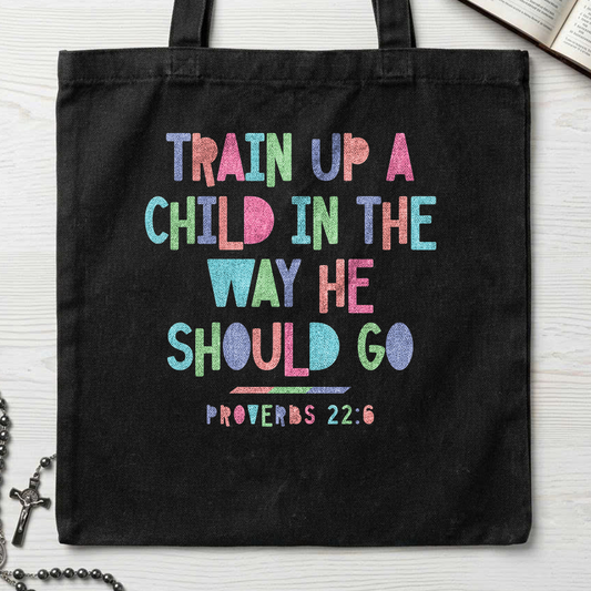 Train Up A Child In The Way He Should Go Proverbs 22.6 01