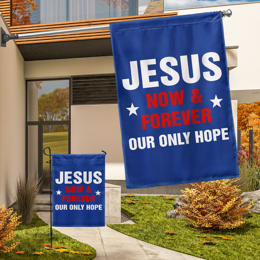 Jesus Now &amp; Forever Our Only Hope Flag