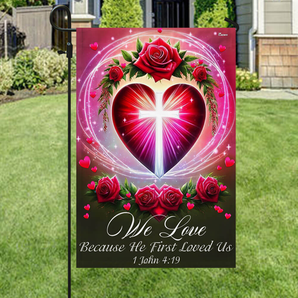We Love 1 John 4:19 Christian Valentine Flag
