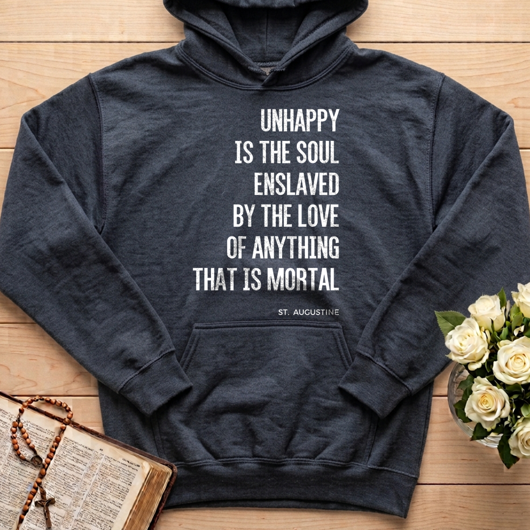 Unhappy Is The Soul Enslaved By The Love Of Anything That Is Mortal 01