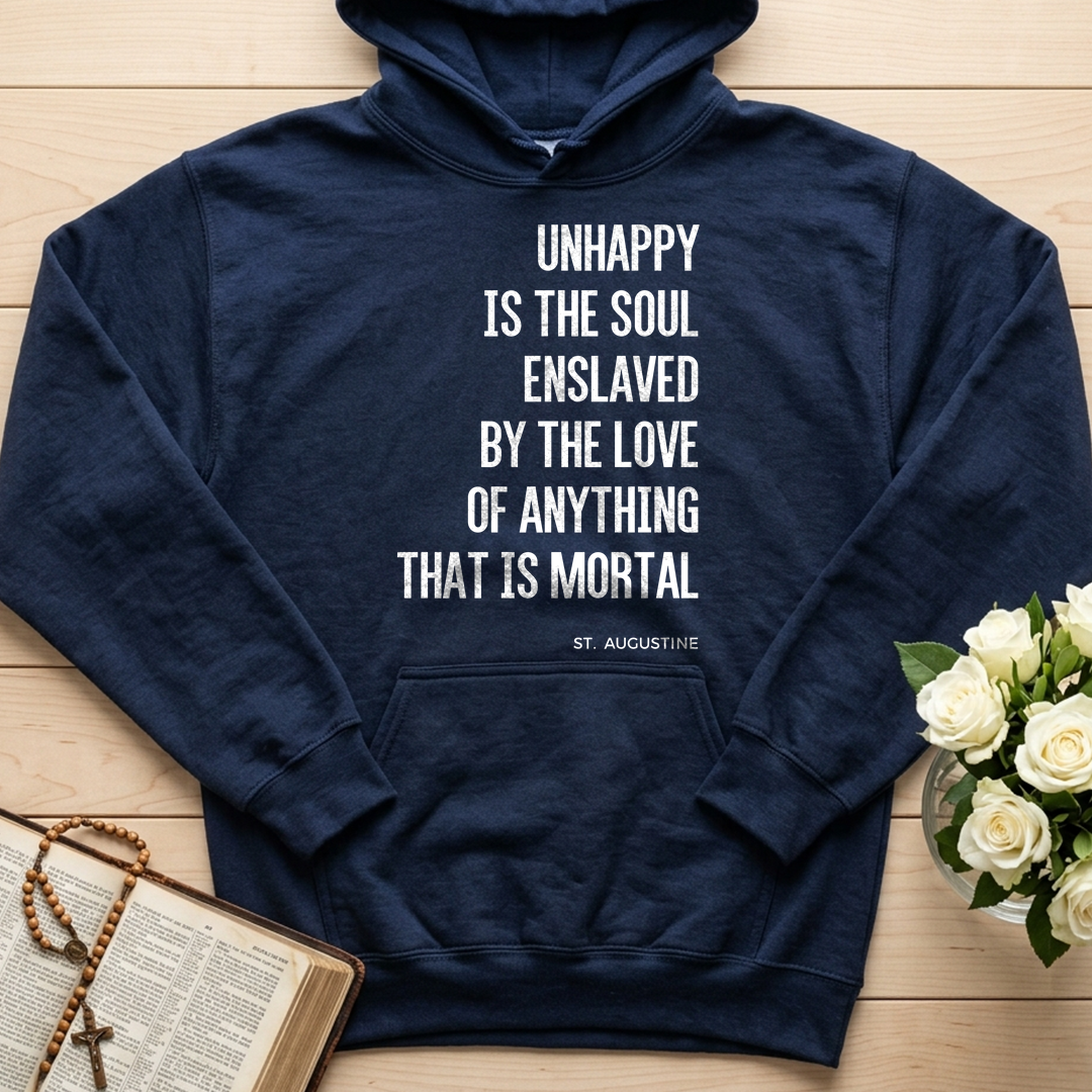 Unhappy Is The Soul Enslaved By The Love Of Anything That Is Mortal 01