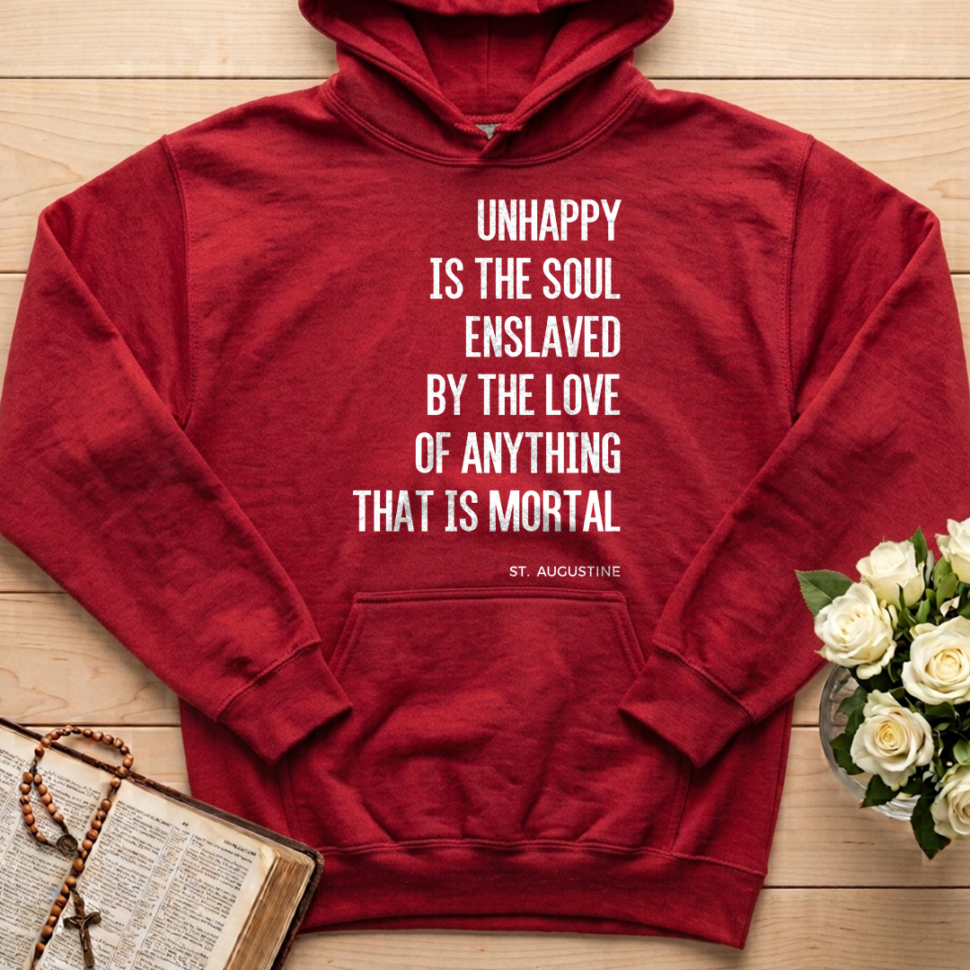Unhappy Is The Soul Enslaved By The Love Of Anything That Is Mortal 01