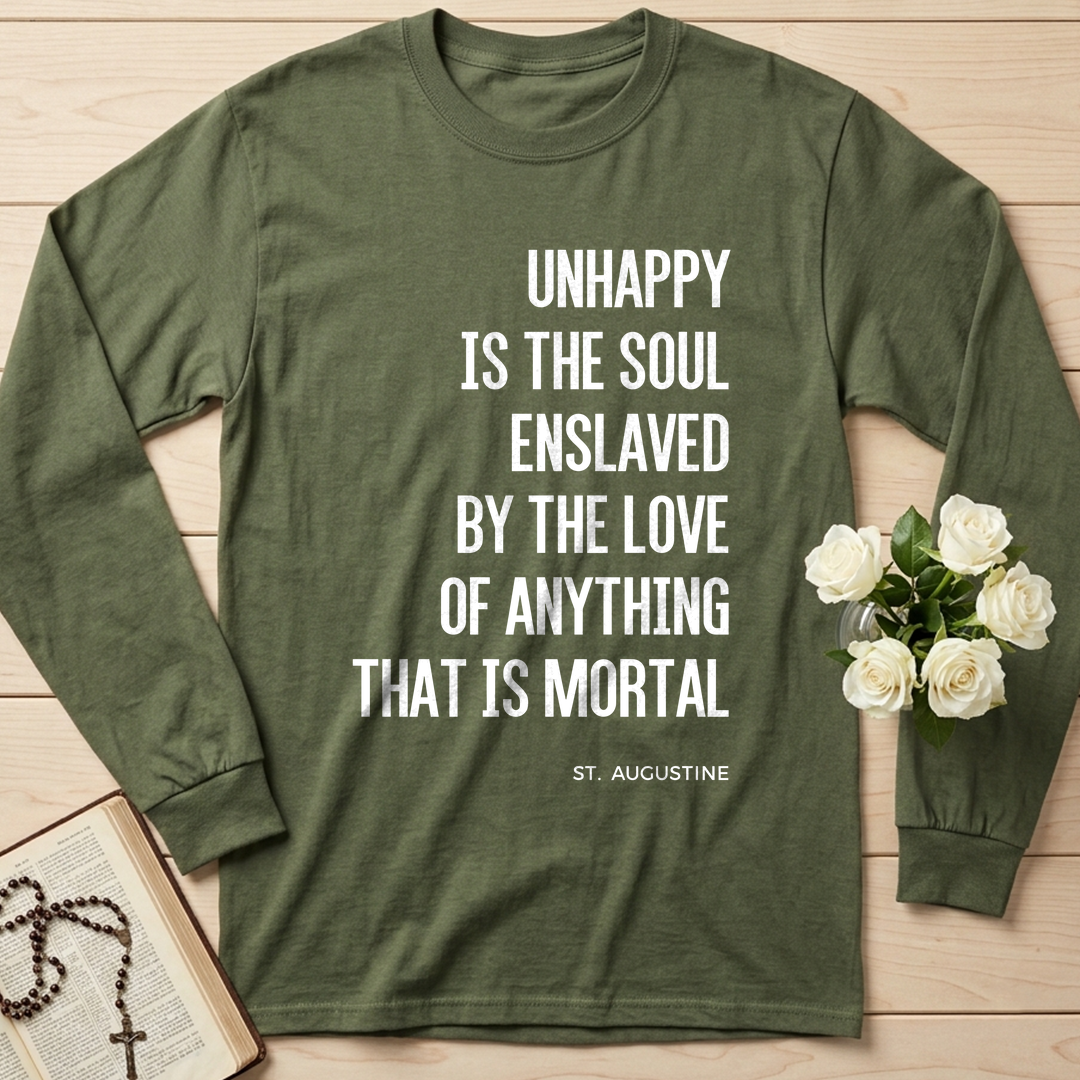 Unhappy Is The Soul Enslaved By The Love Of Anything That Is Mortal 01