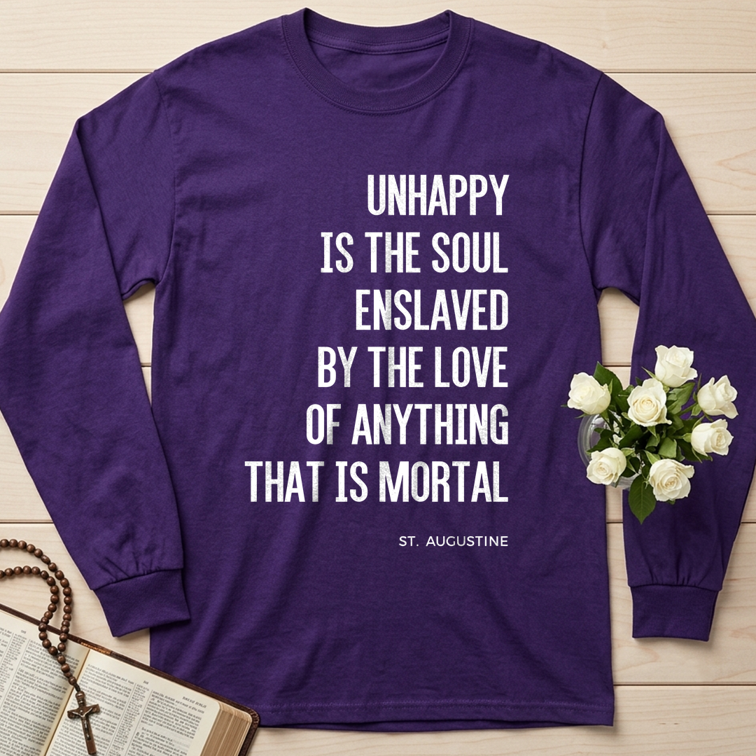 Unhappy Is The Soul Enslaved By The Love Of Anything That Is Mortal 01