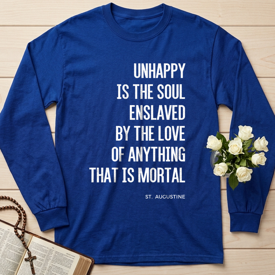 Unhappy Is The Soul Enslaved By The Love Of Anything That Is Mortal 01