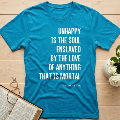 Unhappy Is The Soul Enslaved By The Love Of Anything That Is Mortal 01