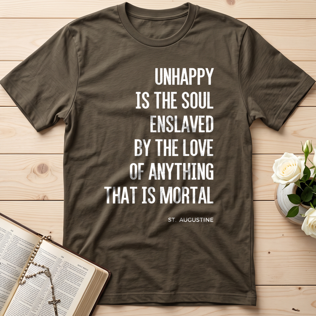 Unhappy Is The Soul Enslaved By The Love Of Anything That Is Mortal 01
