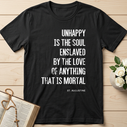 Unhappy Is The Soul Enslaved By The Love Of Anything That Is Mortal 01