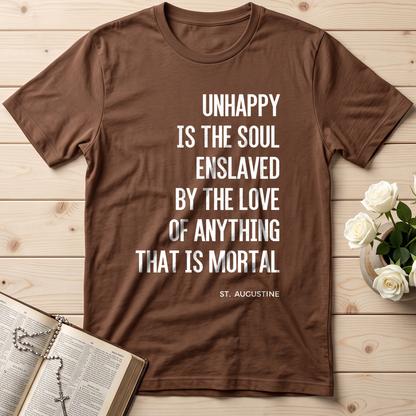 Unhappy Is The Soul Enslaved By The Love Of Anything That Is Mortal 01