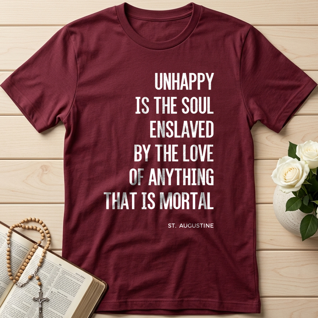 Unhappy Is The Soul Enslaved By The Love Of Anything That Is Mortal 01