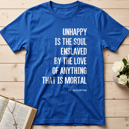 Unhappy Is The Soul Enslaved By The Love Of Anything That Is Mortal 01