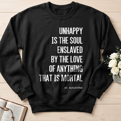 Unhappy Is The Soul Enslaved By The Love Of Anything That Is Mortal 01