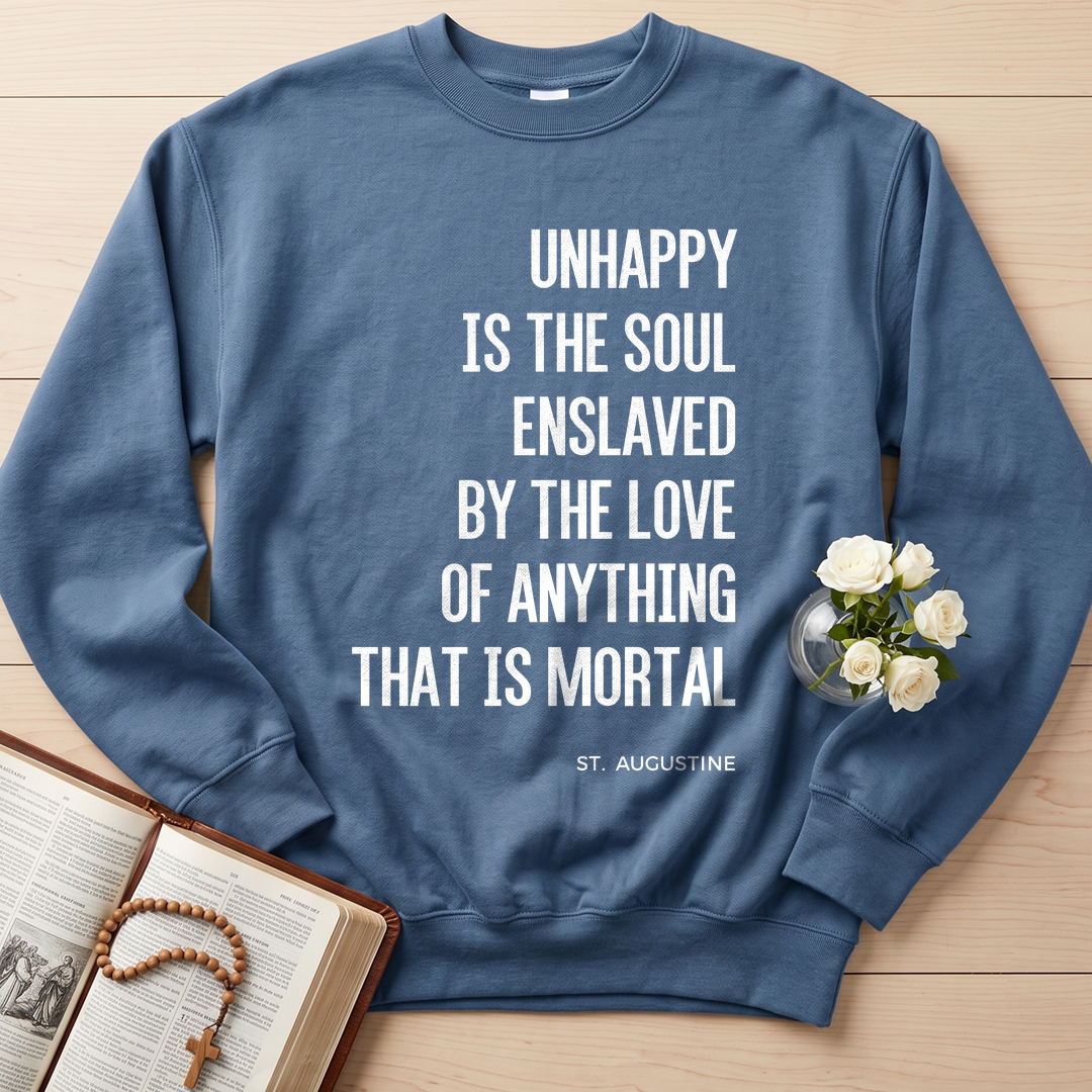 Unhappy Is The Soul Enslaved By The Love Of Anything That Is Mortal 01