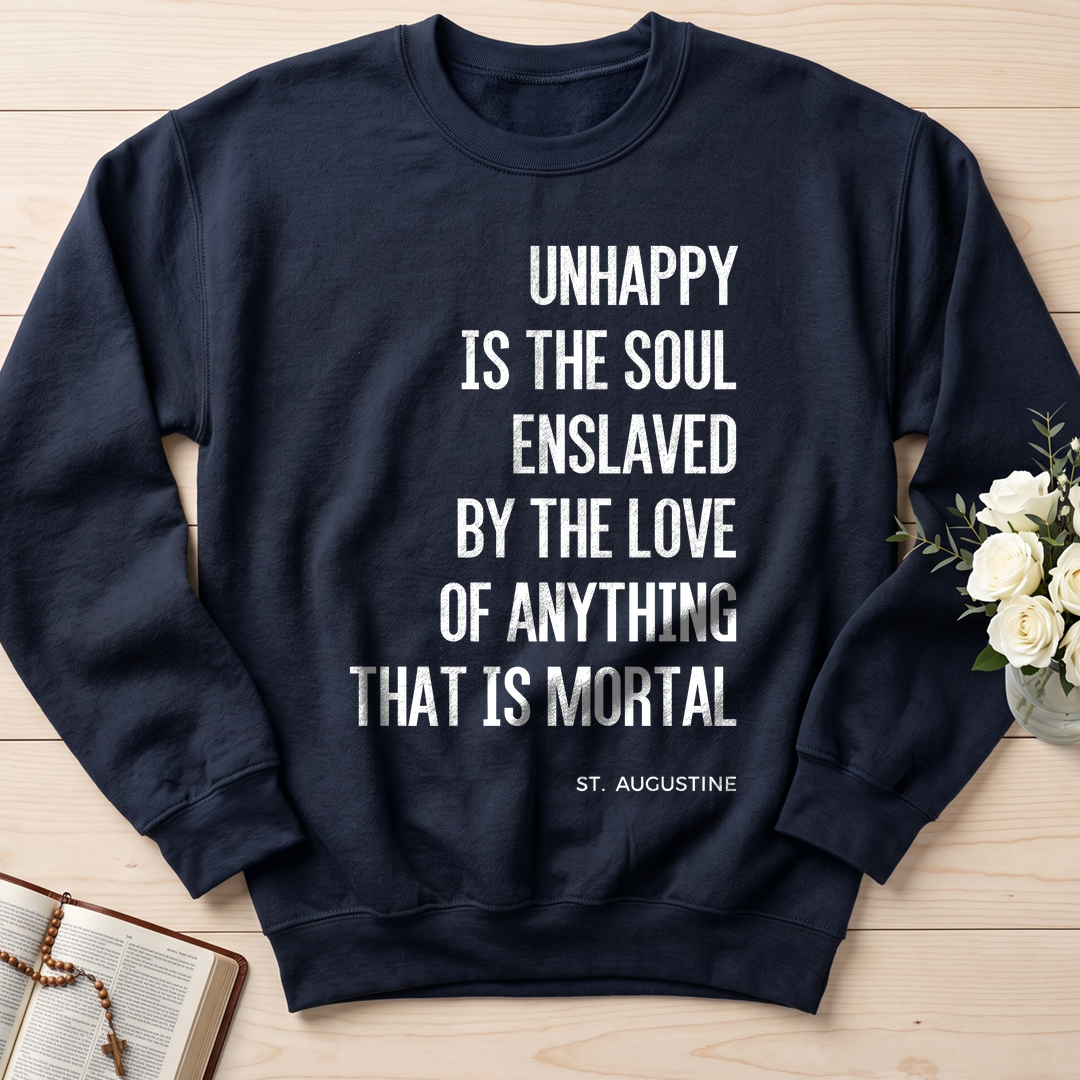 Unhappy Is The Soul Enslaved By The Love Of Anything That Is Mortal 01