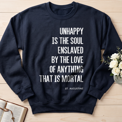 Unhappy Is The Soul Enslaved By The Love Of Anything That Is Mortal 01