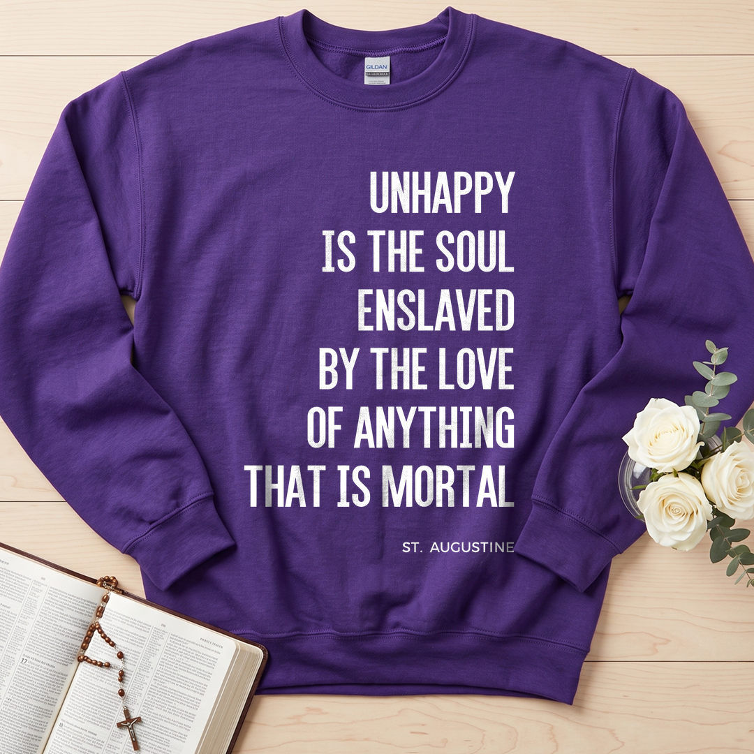 Unhappy Is The Soul Enslaved By The Love Of Anything That Is Mortal 01