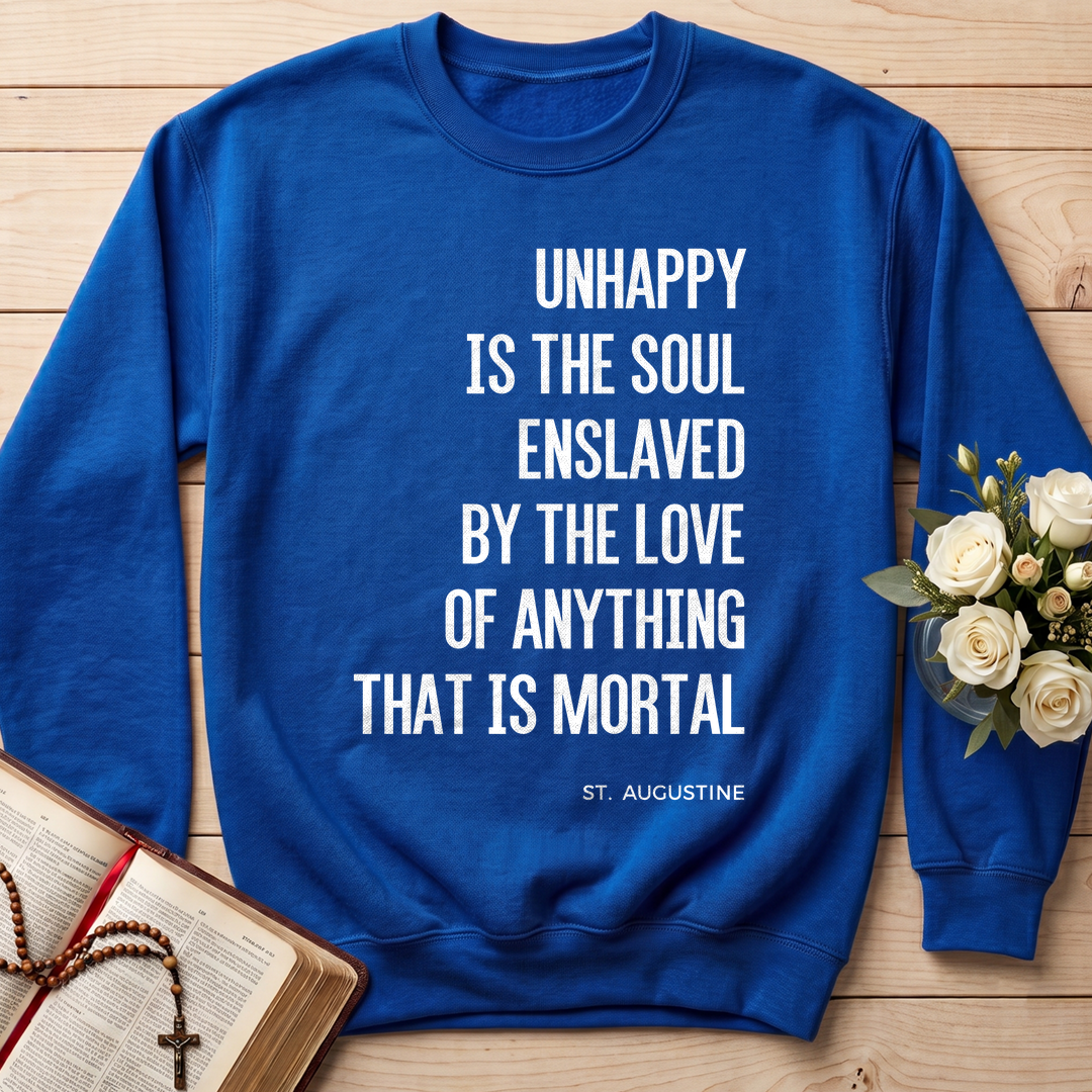 Unhappy Is The Soul Enslaved By The Love Of Anything That Is Mortal 01
