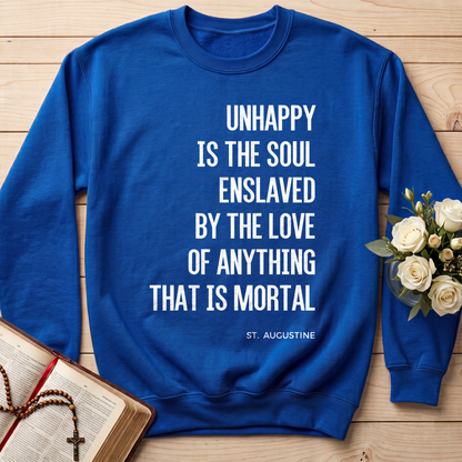 Unhappy Is The Soul Enslaved By The Love Of Anything That Is Mortal 01