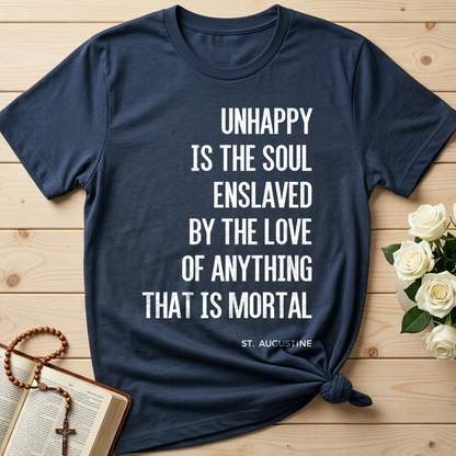 Unhappy Is The Soul Enslaved By The Love Of Anything That Is Mortal 01