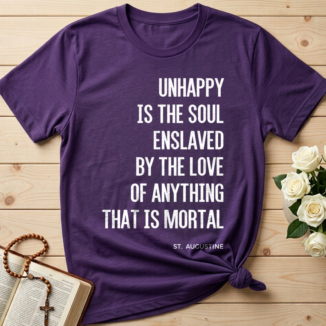 Unhappy Is The Soul Enslaved By The Love Of Anything That Is Mortal 01