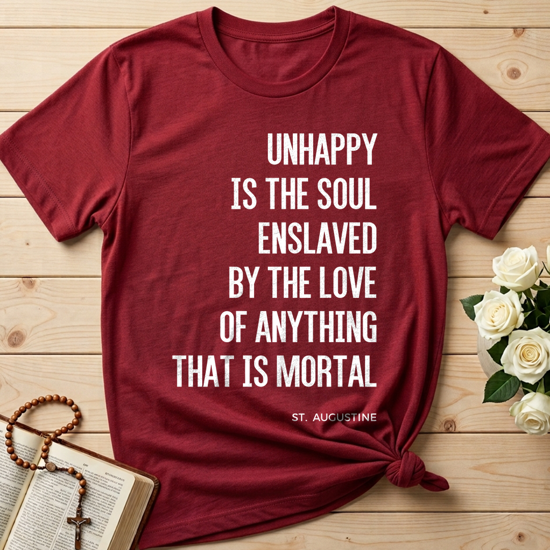 Unhappy Is The Soul Enslaved By The Love Of Anything That Is Mortal 01