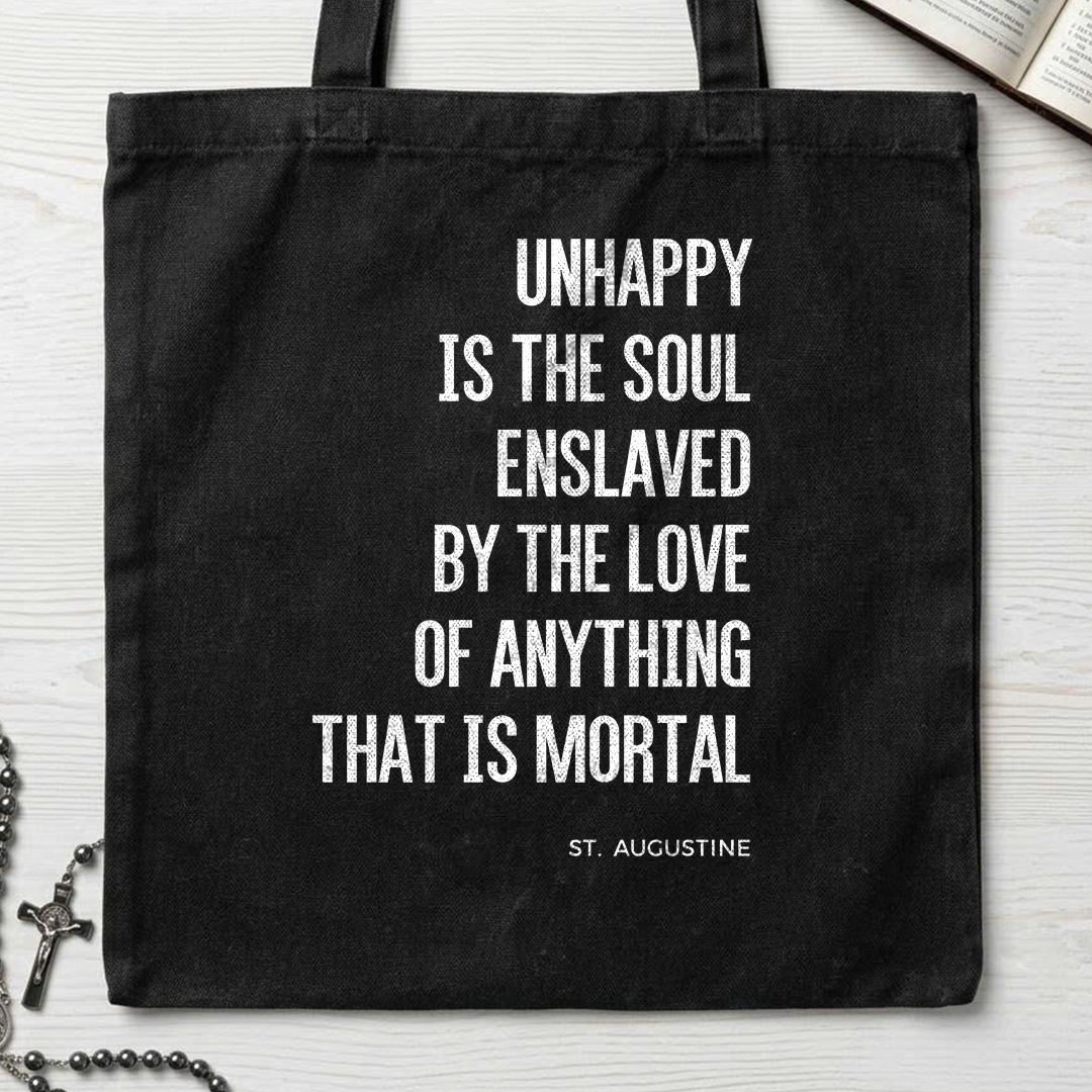 Unhappy Is The Soul Enslaved By The Love Of Anything That Is Mortal 01