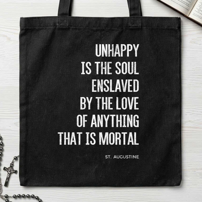 Unhappy Is The Soul Enslaved By The Love Of Anything That Is Mortal 01