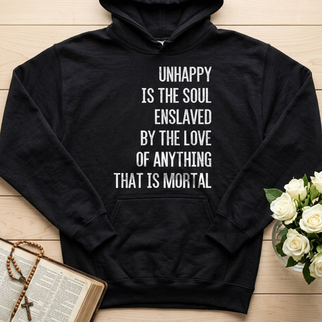 Unhappy Is The Soul Enslaved By The Love Of Anything That Is Mortal 02