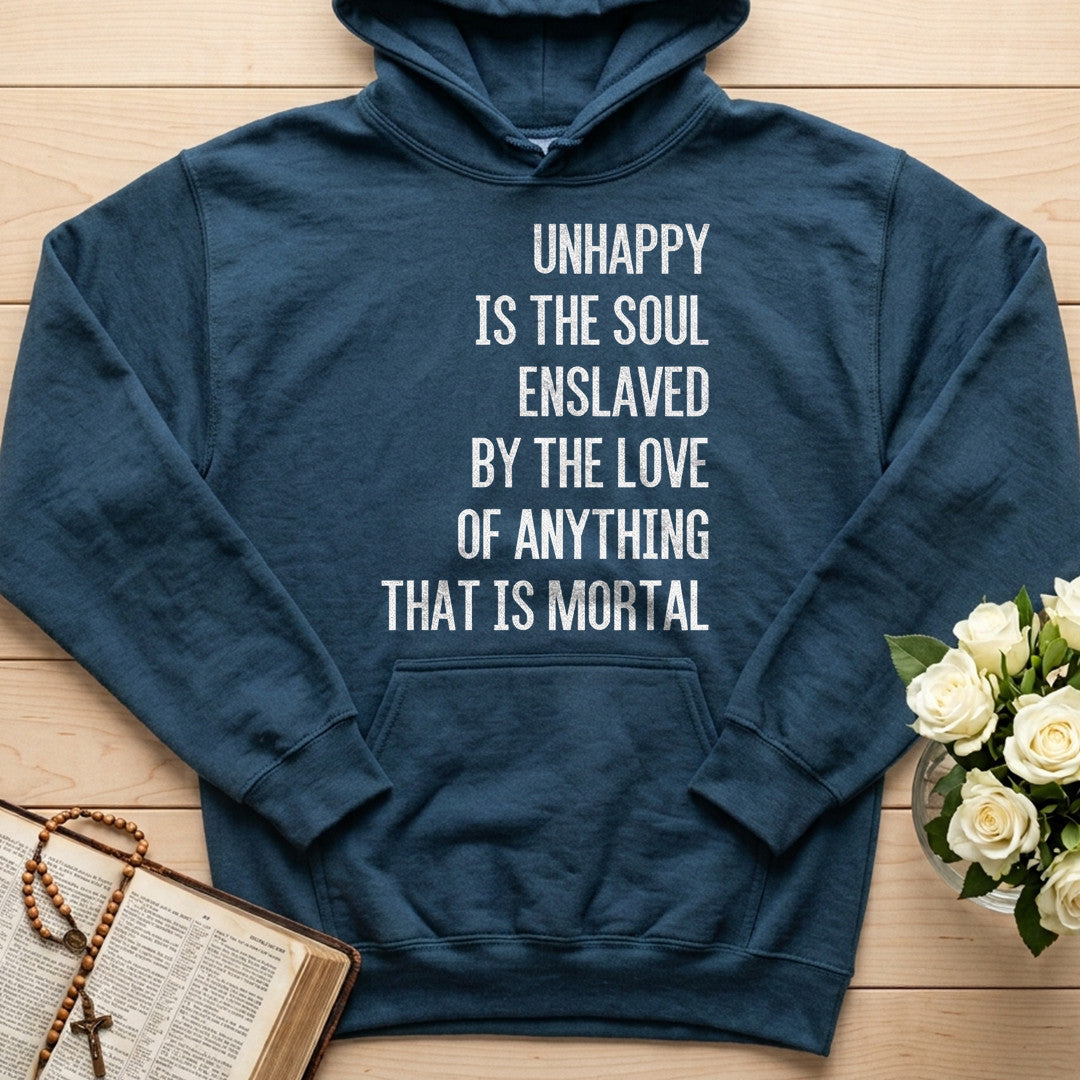 Unhappy Is The Soul Enslaved By The Love Of Anything That Is Mortal 02
