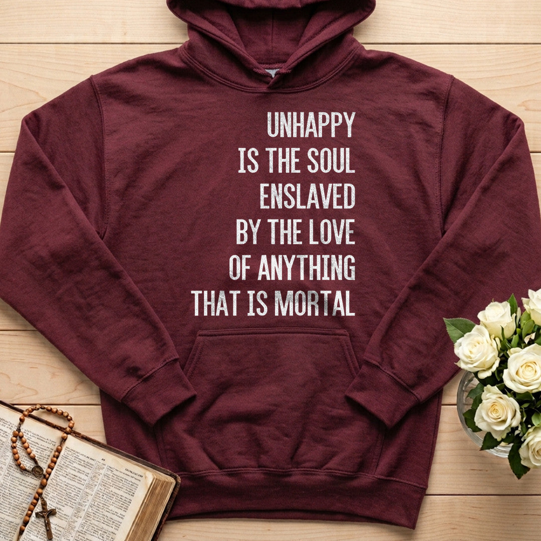 Unhappy Is The Soul Enslaved By The Love Of Anything That Is Mortal 02