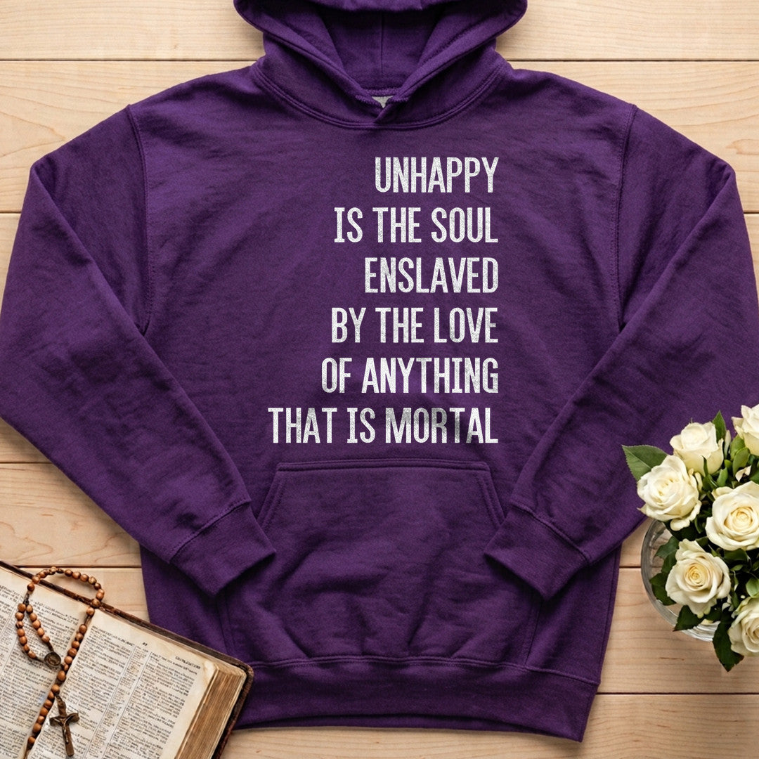 Unhappy Is The Soul Enslaved By The Love Of Anything That Is Mortal 02