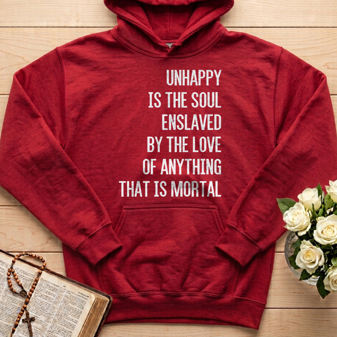 Unhappy Is The Soul Enslaved By The Love Of Anything That Is Mortal 02