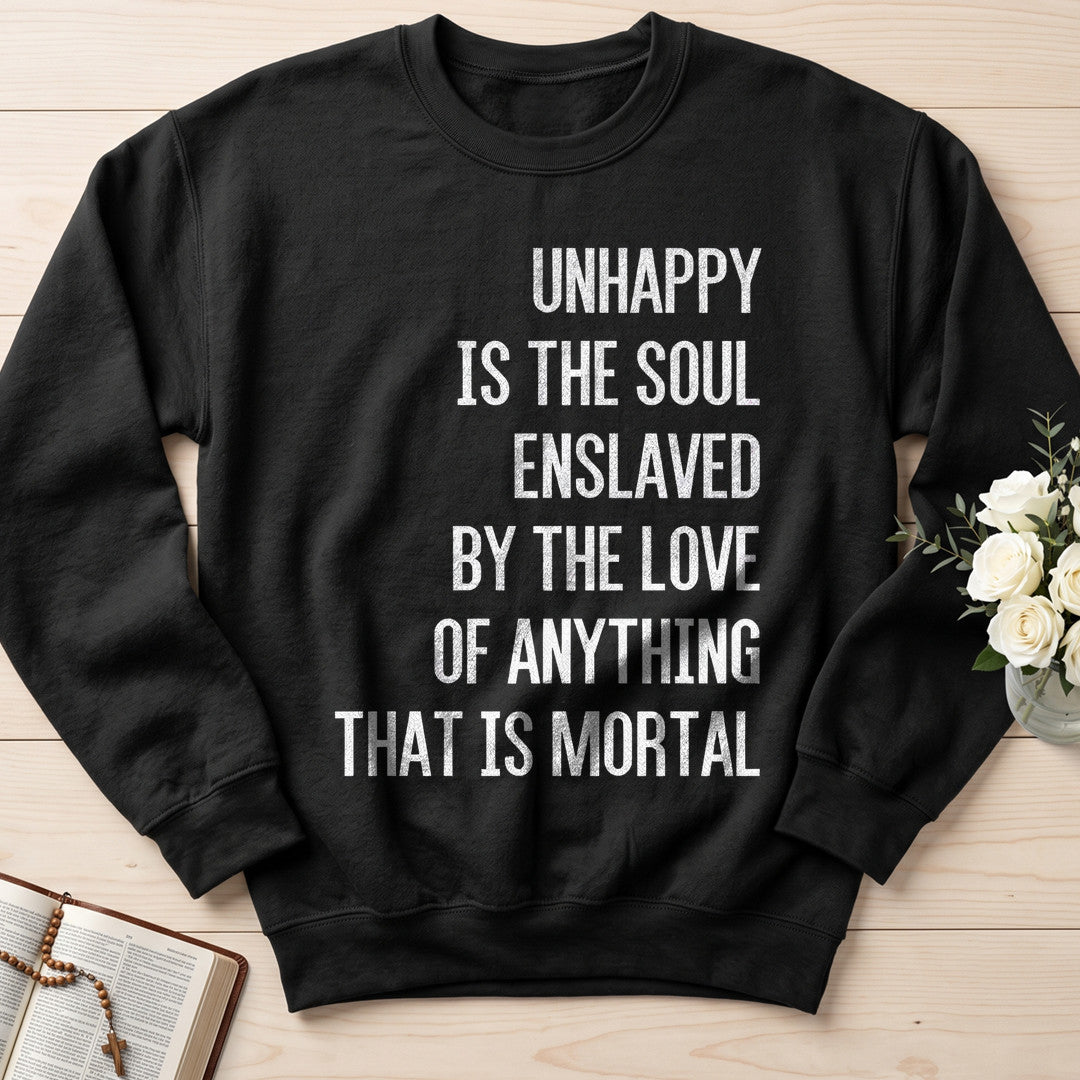 Unhappy Is The Soul Enslaved By The Love Of Anything That Is Mortal 02