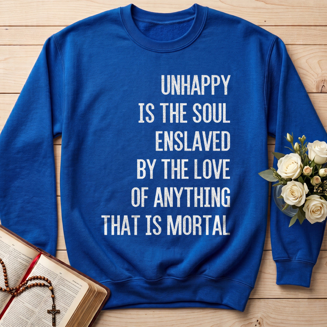 Unhappy Is The Soul Enslaved By The Love Of Anything That Is Mortal 02