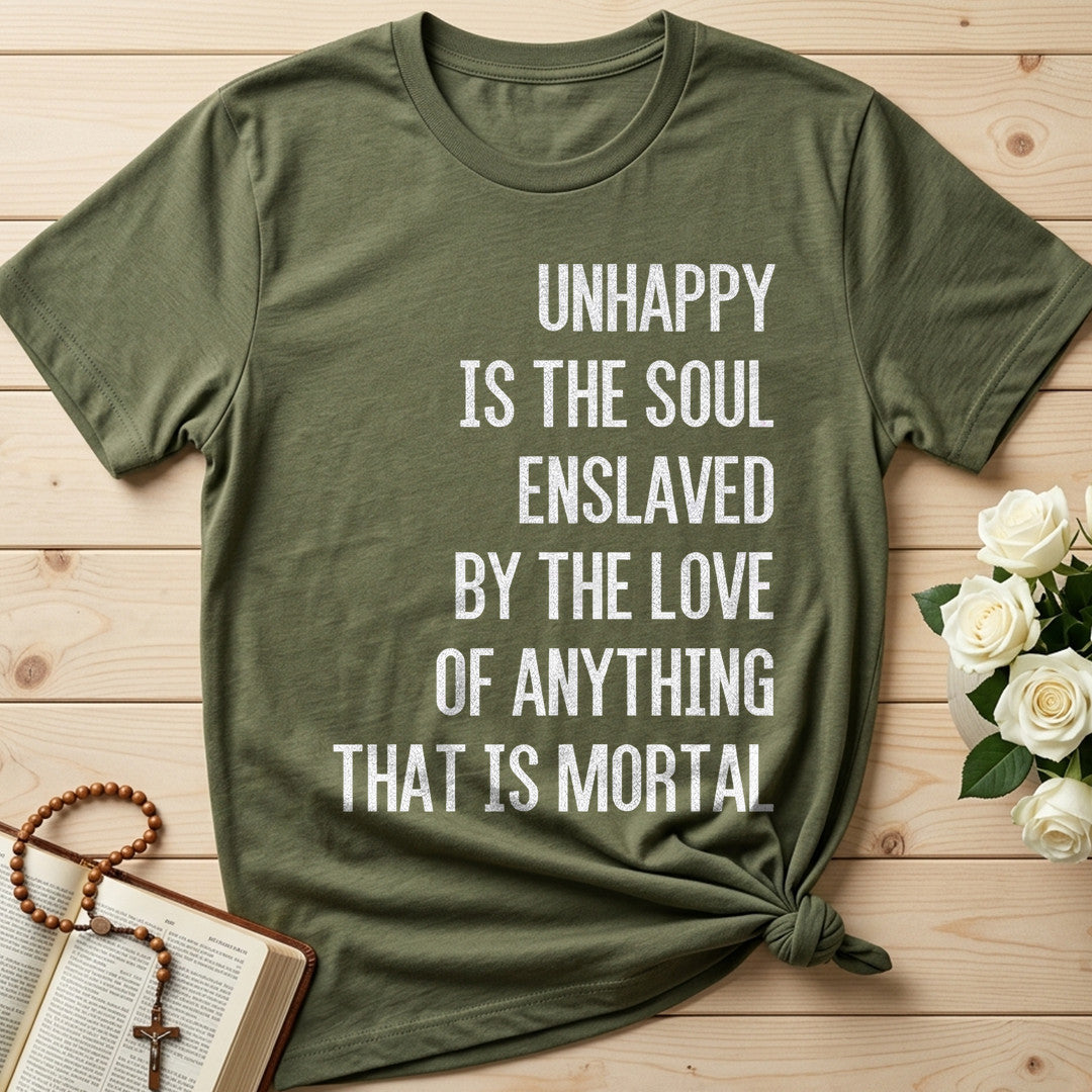 Unhappy Is The Soul Enslaved By The Love Of Anything That Is Mortal 02