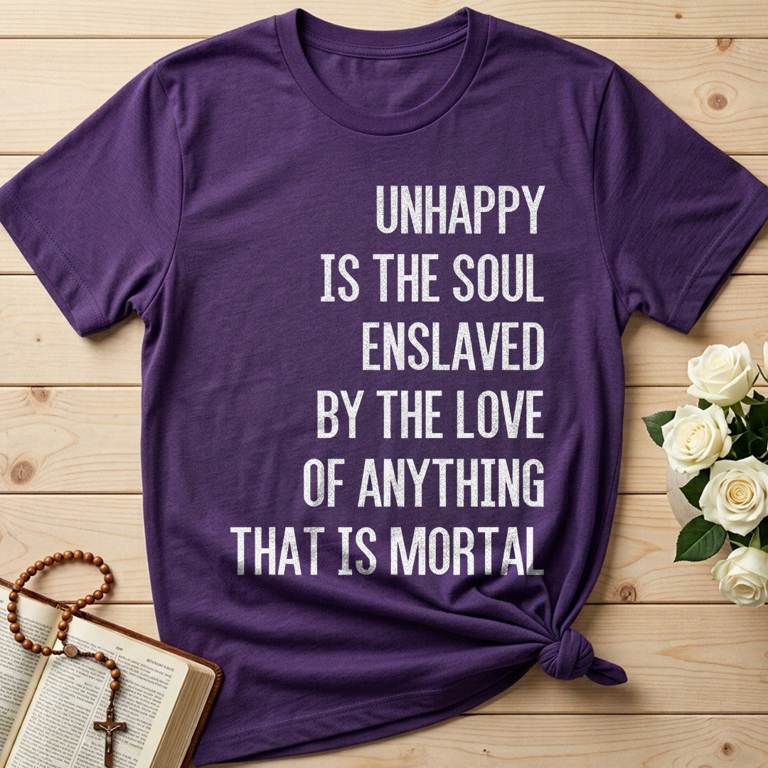 Unhappy Is The Soul Enslaved By The Love Of Anything That Is Mortal 02