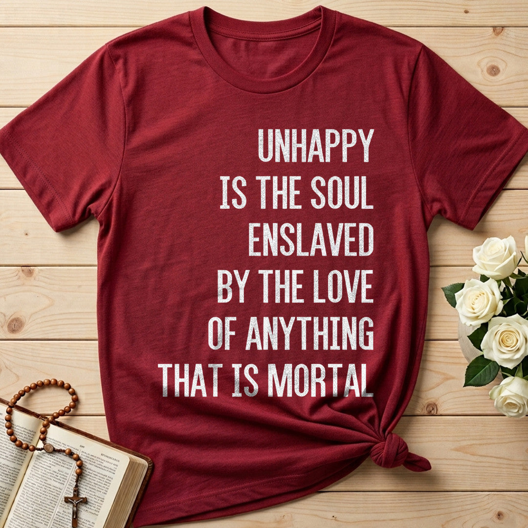Unhappy Is The Soul Enslaved By The Love Of Anything That Is Mortal 02